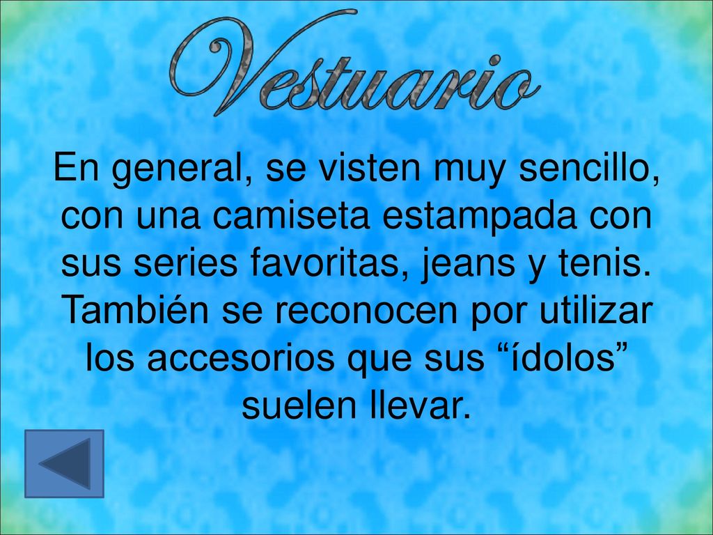 En general, se visten muy sencillo, con una camiseta estampada con sus series favoritas, jeans y tenis.