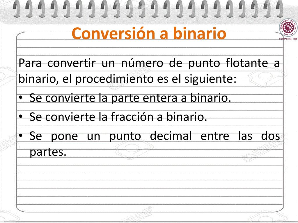 Conversión a binario Para convertir un número de punto flotante a binario, el procedimiento es el siguiente: