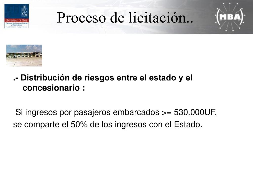 Proceso de licitación.. .- Distribución de riesgos entre el estado y el concesionario : Si ingresos por pasajeros embarcados >= UF,