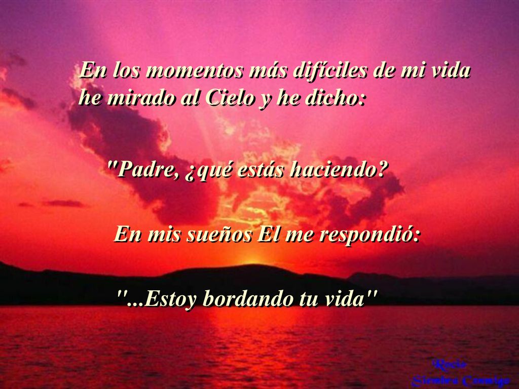 En los momentos más difíciles de mi vida he mirado al Cielo y he dicho: