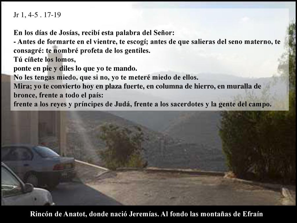 Jr 1, En los días de Josías, recibí esta palabra del Señor: