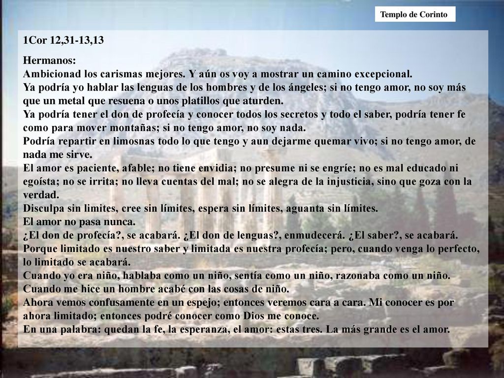 Templo de Corinto 1Cor 12,31-13,13. Hermanos: Ambicionad los carismas mejores. Y aún os voy a mostrar un camino excepcional.