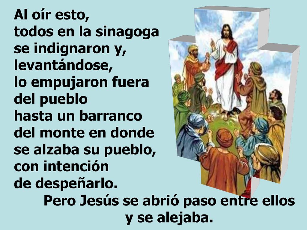 Pero Jesús se abrió paso entre ellos y se alejaba.