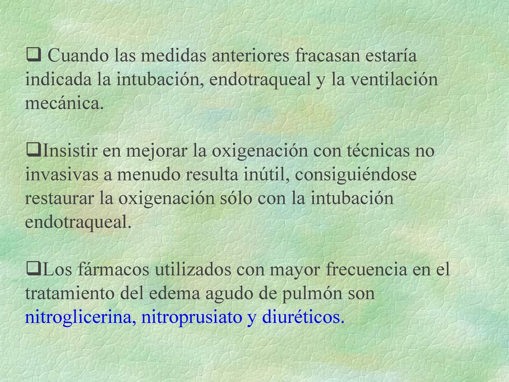 Cuando las medidas anteriores fracasan estaría indicada la intubación, endotraqueal y la ventilación mecánica.