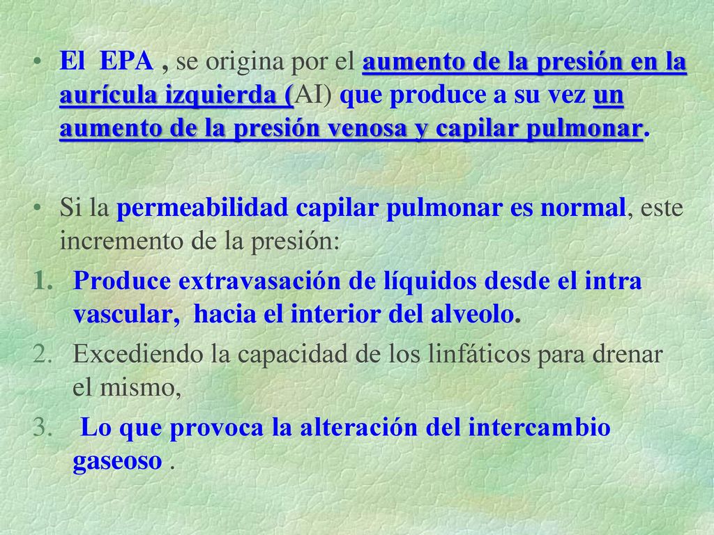 El EPA , se origina por el aumento de la presión en la aurícula izquierda (AI) que produce a su vez un aumento de la presión venosa y capilar pulmonar.