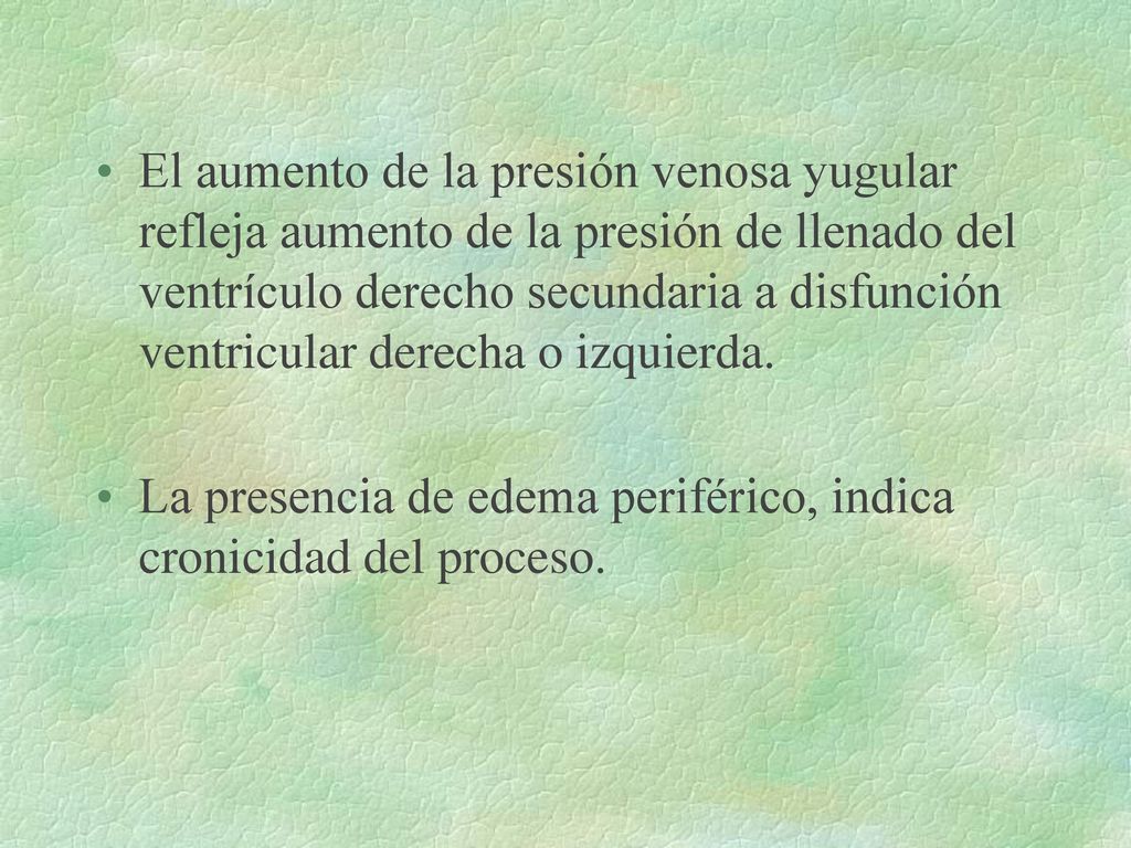 El aumento de la presión venosa yugular refleja aumento de la presión de llenado del ventrículo derecho secundaria a disfunción ventricular derecha o izquierda.