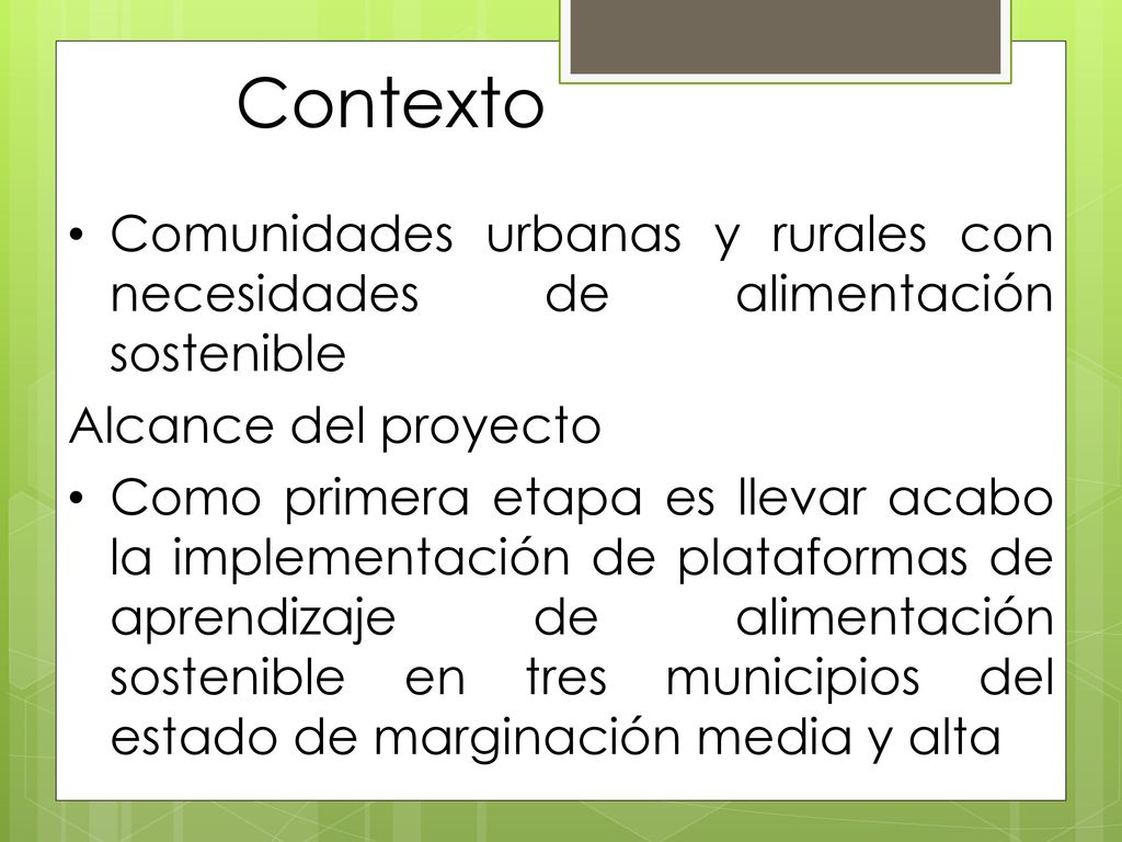 Contexto Comunidades urbanas y rurales con necesidades de alimentación sostenible. Alcance del proyecto.