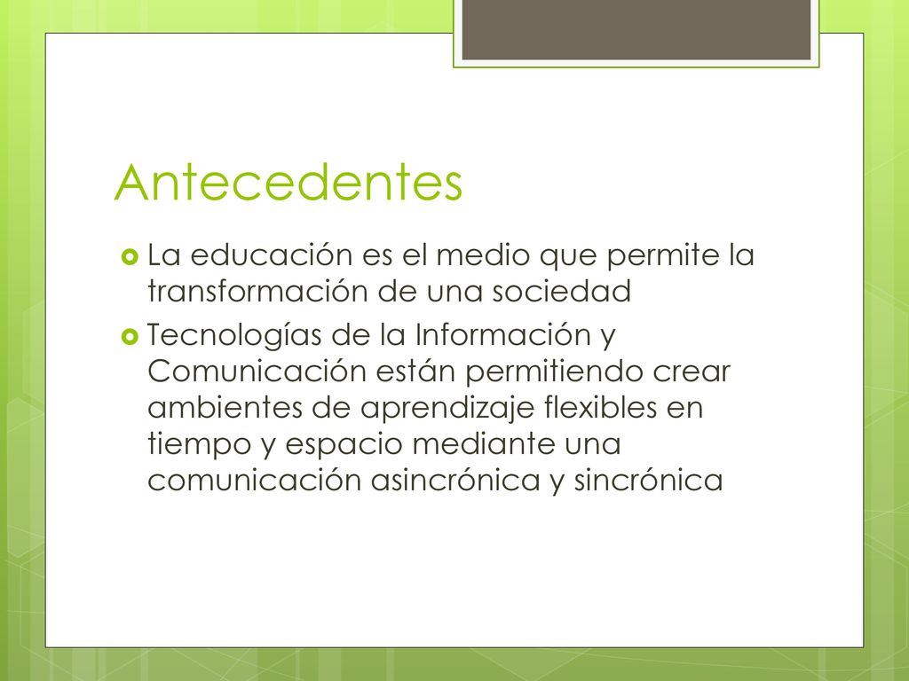 Antecedentes La educación es el medio que permite la transformación de una sociedad.