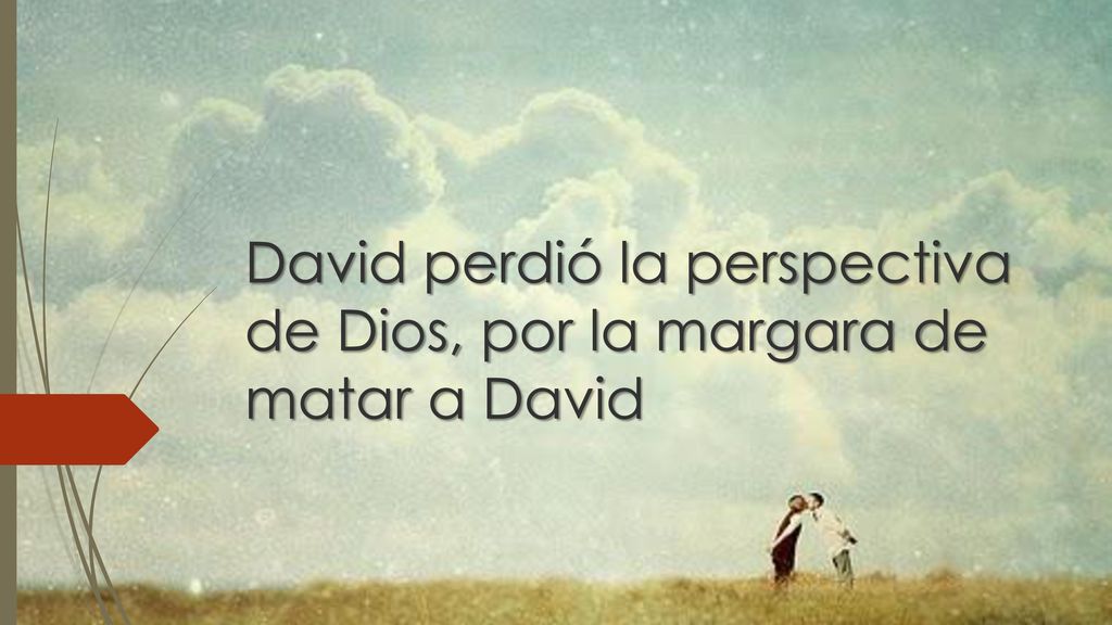 David perdió la perspectiva de Dios, por la margara de matar a David