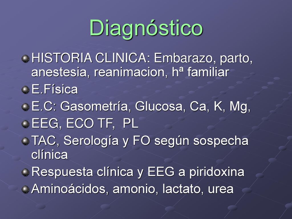 Diagnóstico HISTORIA CLINICA: Embarazo, parto, anestesia, reanimacion, hª familiar. E.Física. E.C: Gasometría, Glucosa, Ca, K, Mg,