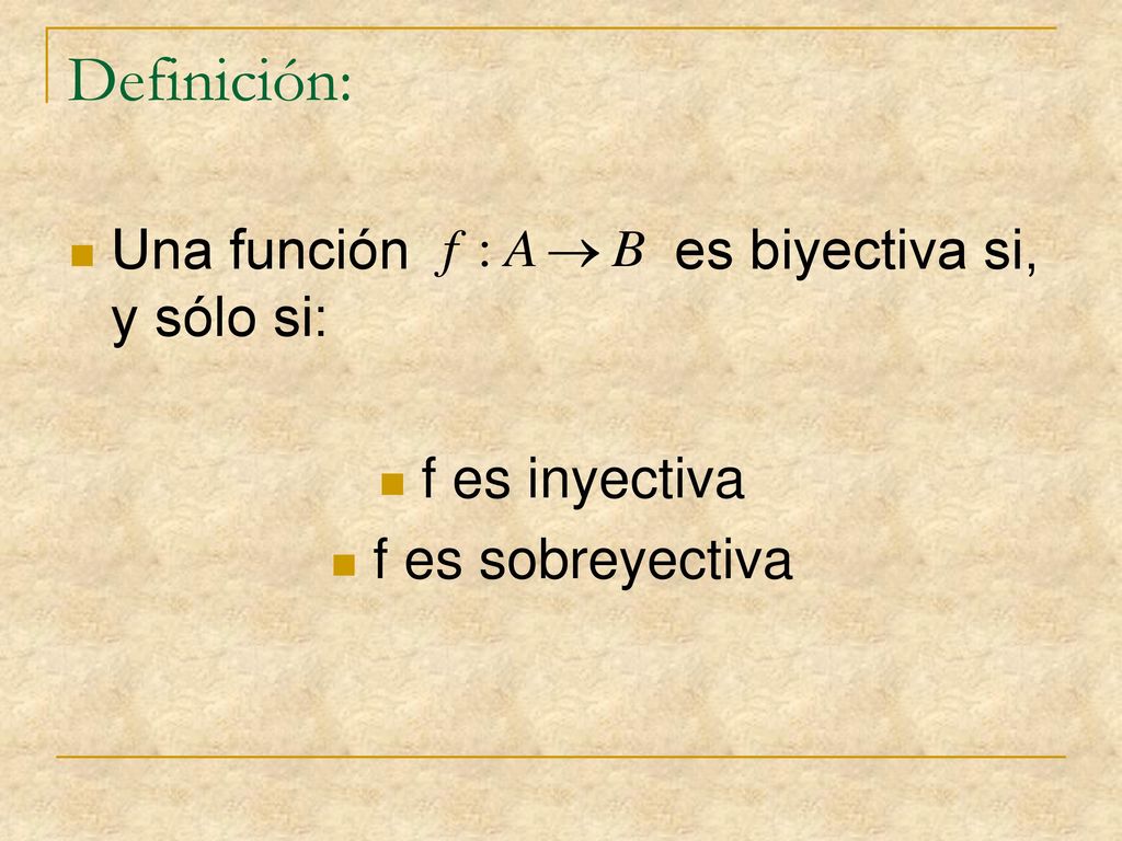 Definición: Una función es biyectiva si, y sólo si: f es inyectiva