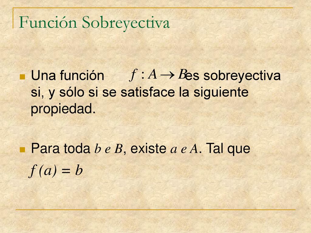 Función Sobreyectiva Una función es sobreyectiva si, y sólo si se satisface la siguiente propiedad.