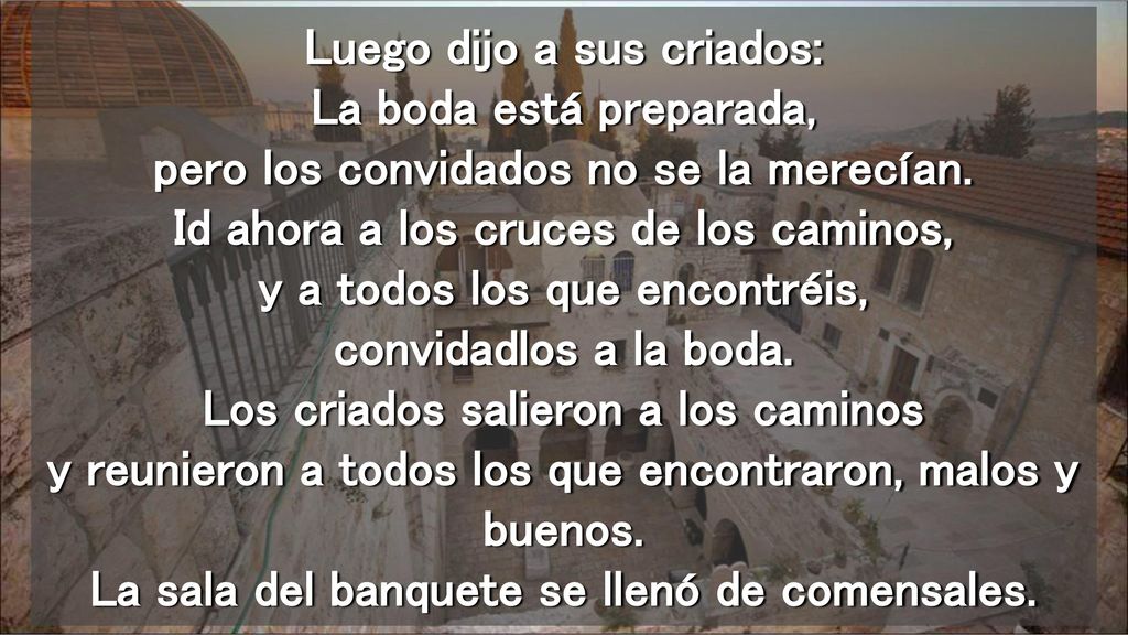 Luego dijo a sus criados: La boda está preparada, pero los convidados no se la merecían.