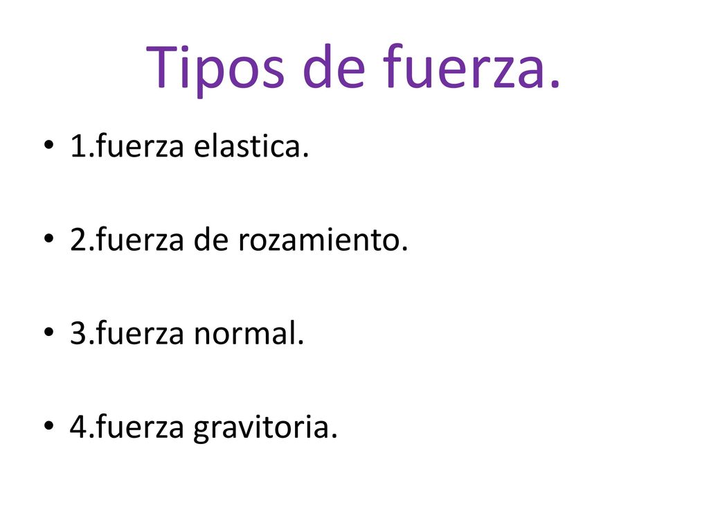 Tipos de fuerza. 1.fuerza elastica. 2.fuerza de rozamiento.