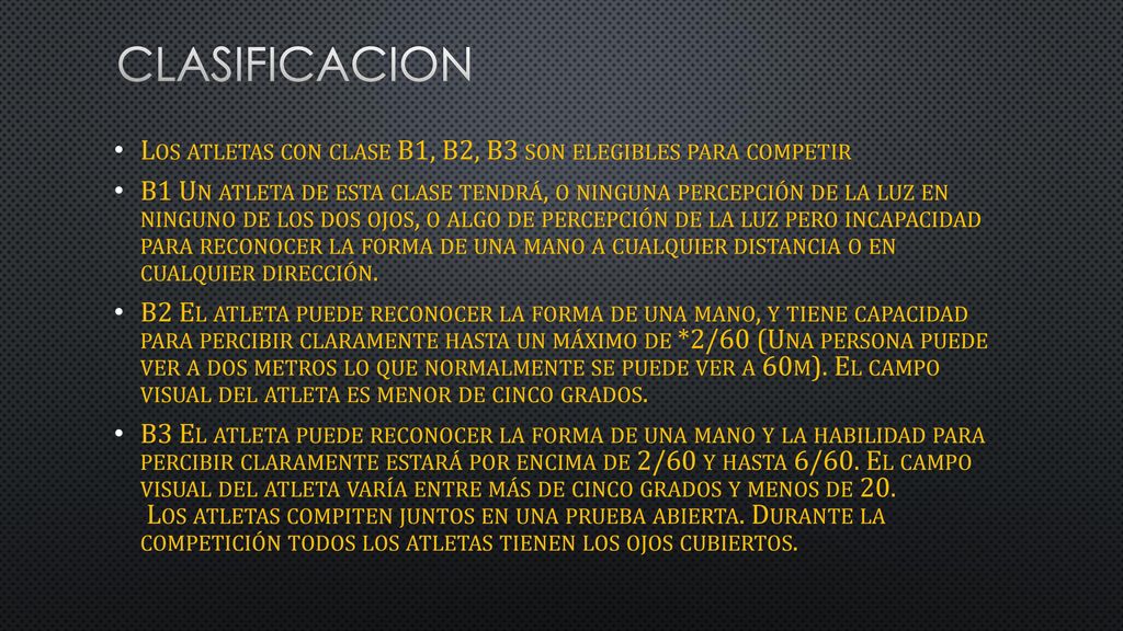 Clasificacion Los atletas con clase B1, B2, B3 son elegibles para competir.