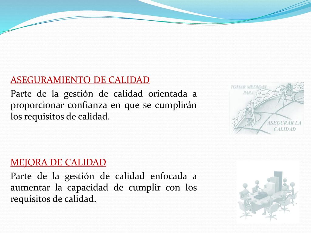 ASEGURAMIENTO DE CALIDAD Parte de la gestión de calidad orientada a proporcionar confianza en que se cumplirán los requisitos de calidad.