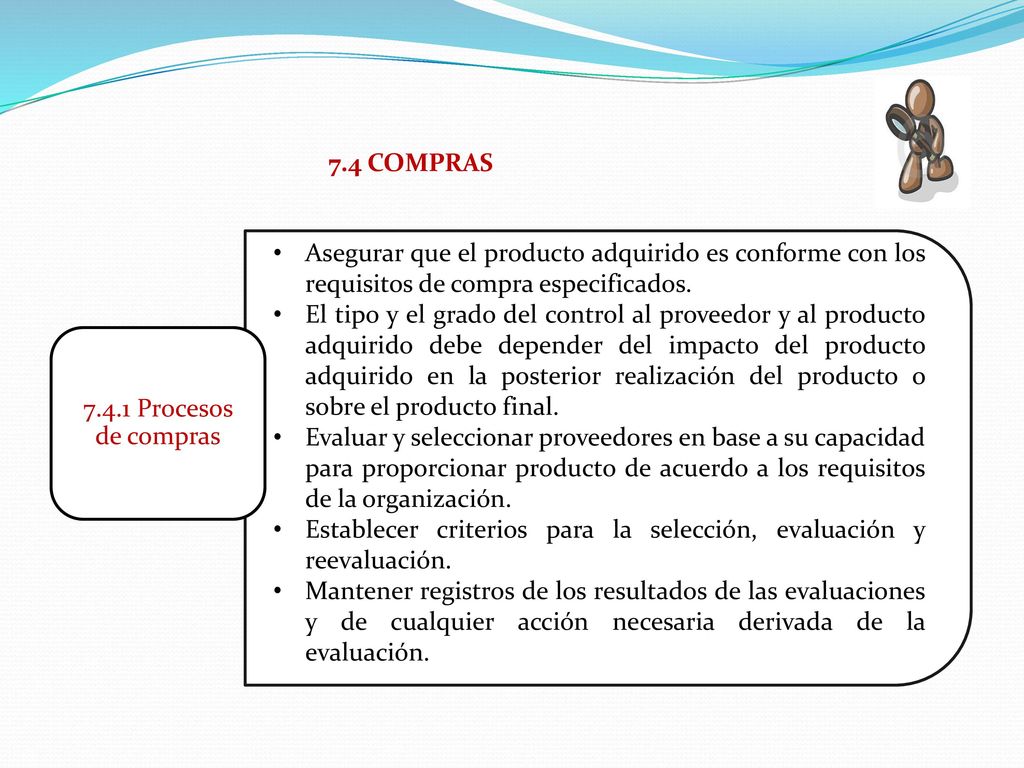 7.4 COMPRAS Asegurar que el producto adquirido es conforme con los requisitos de compra especificados.