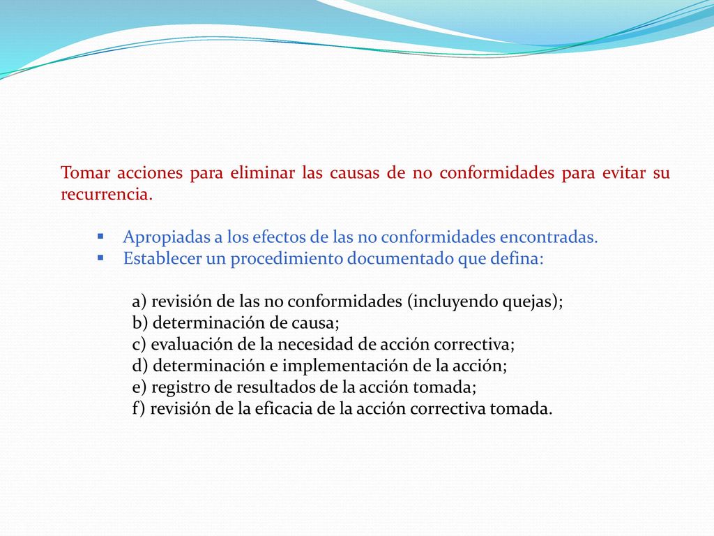 Tomar acciones para eliminar las causas de no conformidades para evitar su recurrencia.
