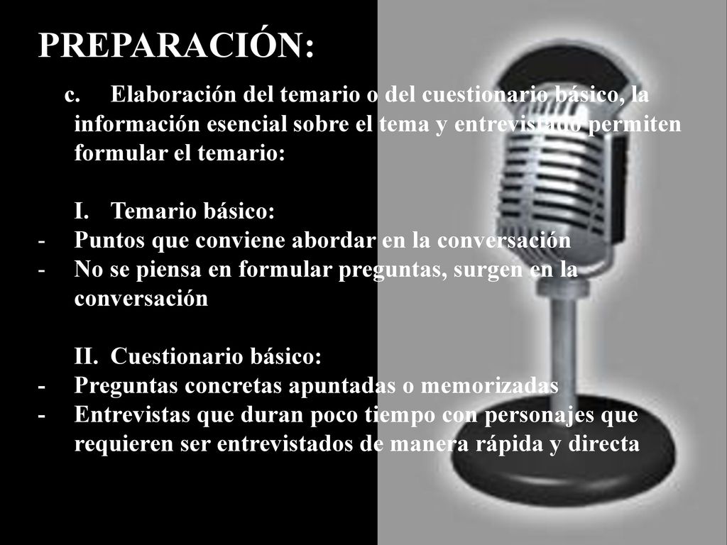 PREPARACIÓN: c. Elaboración del temario o del cuestionario básico, la información esencial sobre el tema y entrevistado permiten formular el temario: