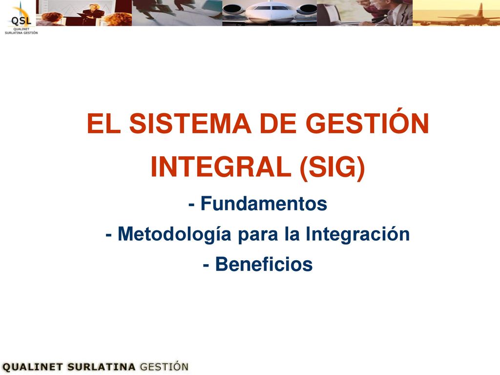 EL SISTEMA DE GESTIÓN INTEGRAL (SIG) - Fundamentos - Metodología para la Integración - Beneficios