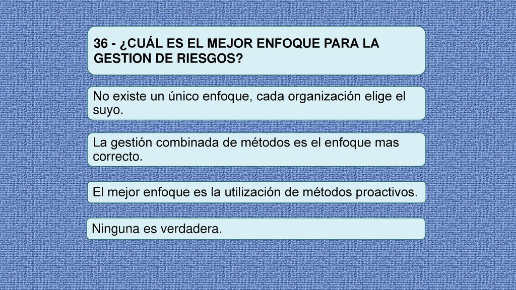 36 - ¿CUÁL ES EL MEJOR ENFOQUE PARA LA GESTION DE RIESGOS