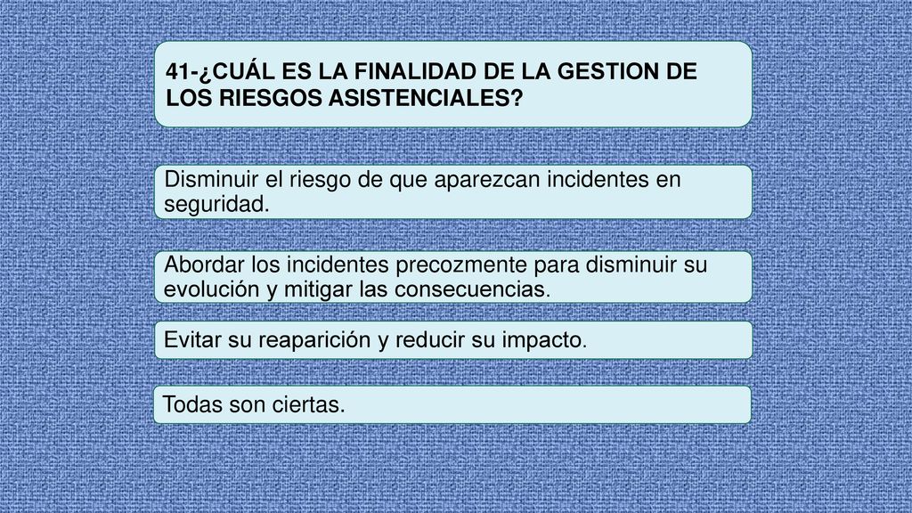 41-¿CUÁL ES LA FINALIDAD DE LA GESTION DE LOS RIESGOS ASISTENCIALES