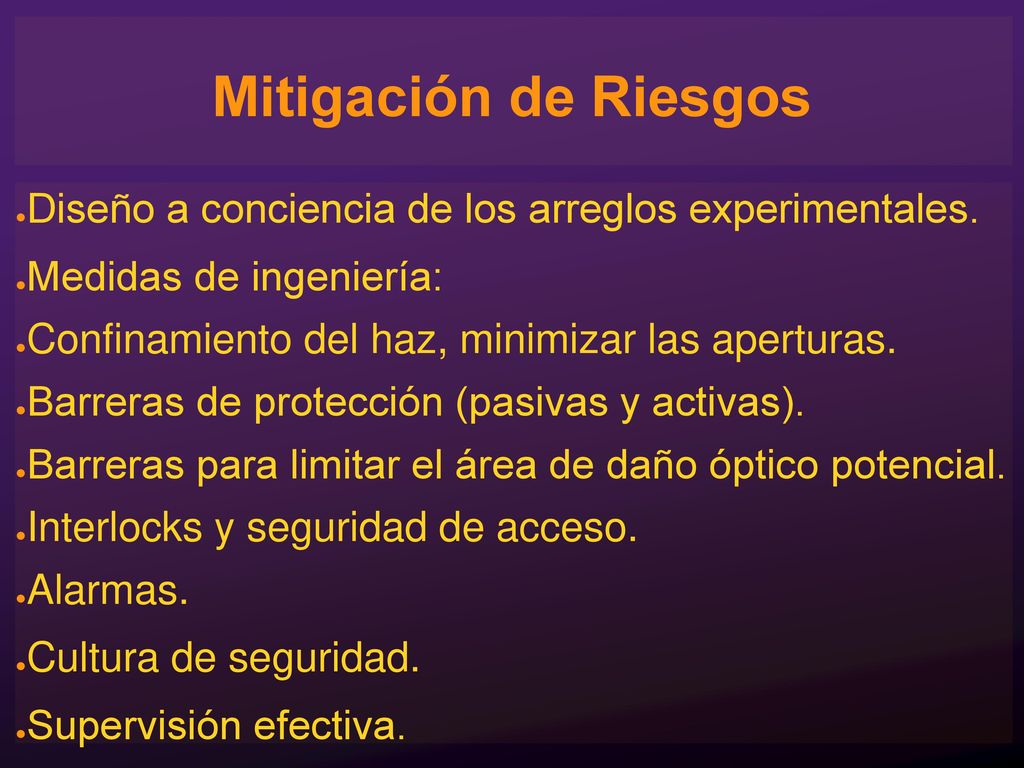 Mitigación de Riesgos Diseño a conciencia de los arreglos experimentales. Medidas de ingeniería: Confinamiento del haz, minimizar las aperturas.
