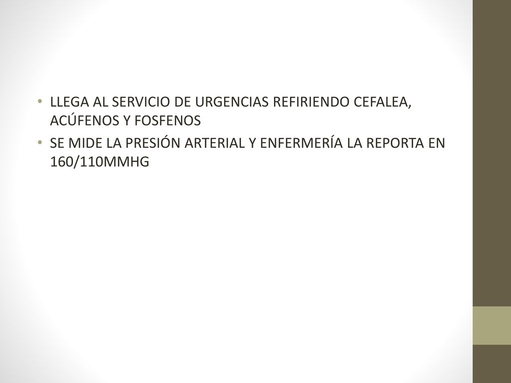 LLEGA AL SERVICIO DE URGENCIAS REFIRIENDO CEFALEA, ACÚFENOS Y FOSFENOS