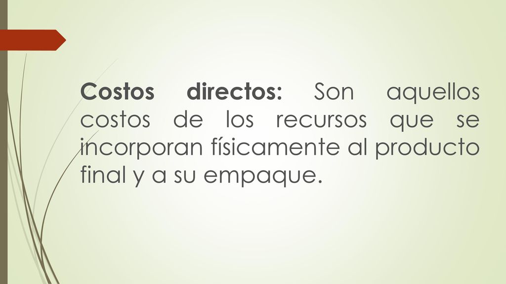 Costos directos: Son aquellos costos de los recursos que se incorporan físicamente al producto final y a su empaque.