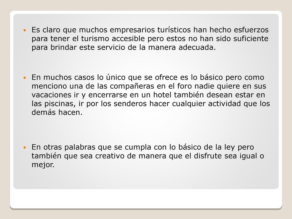 Es claro que muchos empresarios turísticos han hecho esfuerzos para tener el turismo accesible pero estos no han sido suficiente para brindar este servicio de la manera adecuada.