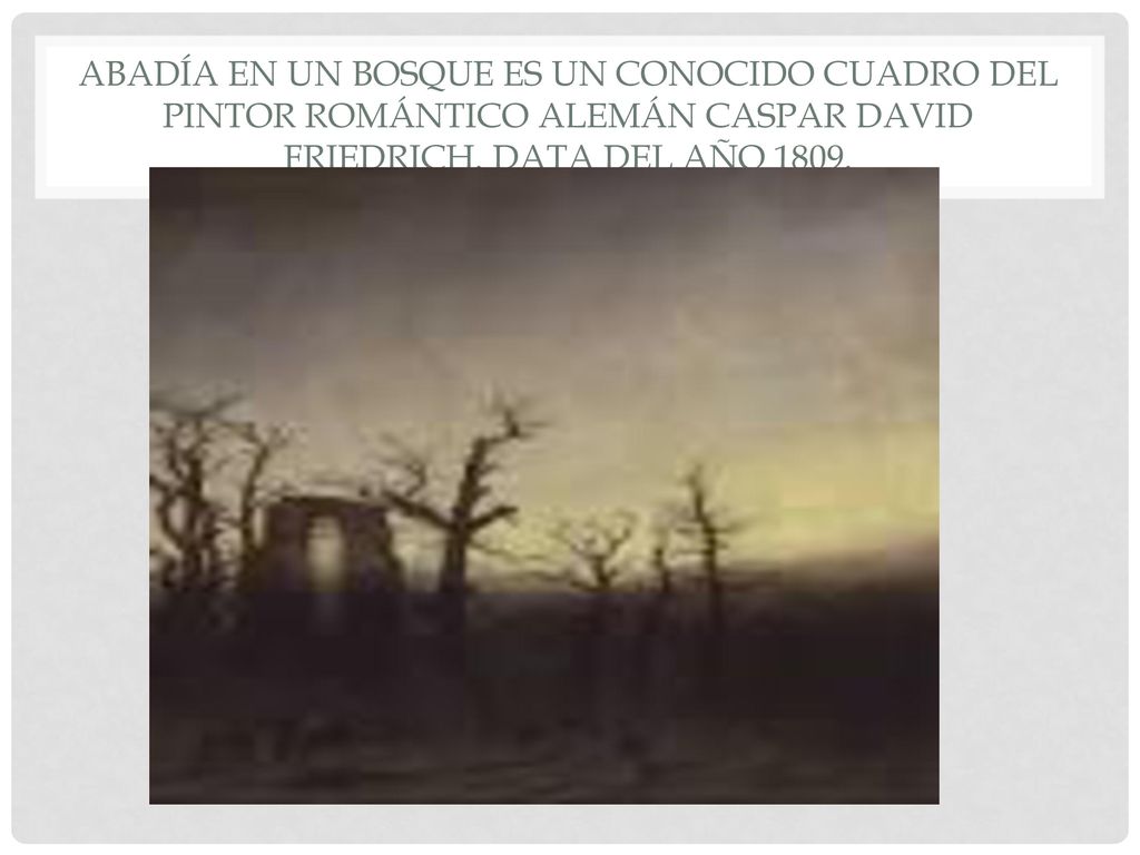 Abadía en un bosque es un conocido cuadro del pintor romántico alemán Caspar David Friedrich.