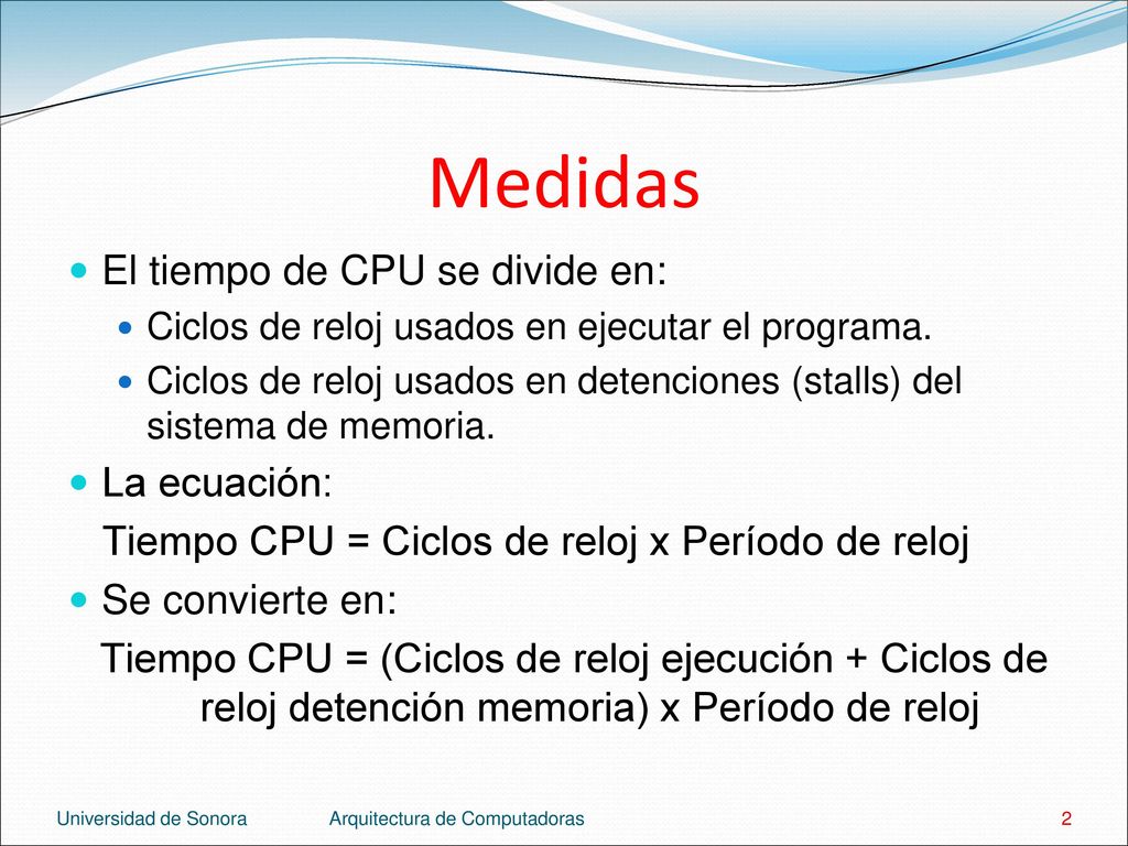 Medidas El tiempo de CPU se divide en: La ecuación: