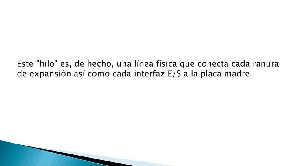 Este hilo es, de hecho, una línea física que conecta cada ranura de expansión así como cada interfaz E/S a la placa madre.