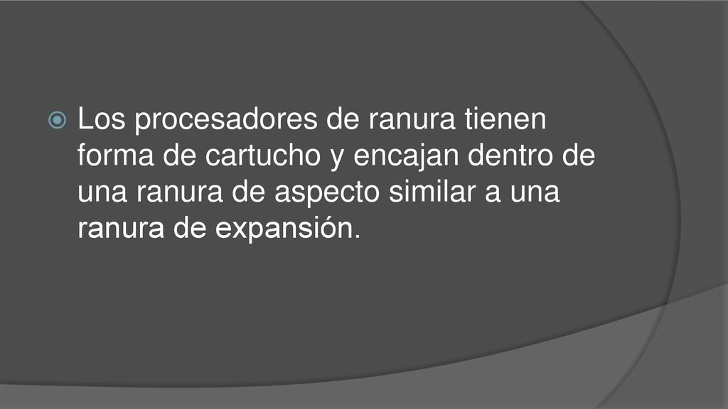 Los procesadores de ranura tienen forma de cartucho y encajan dentro de una ranura de aspecto similar a una ranura de expansión.