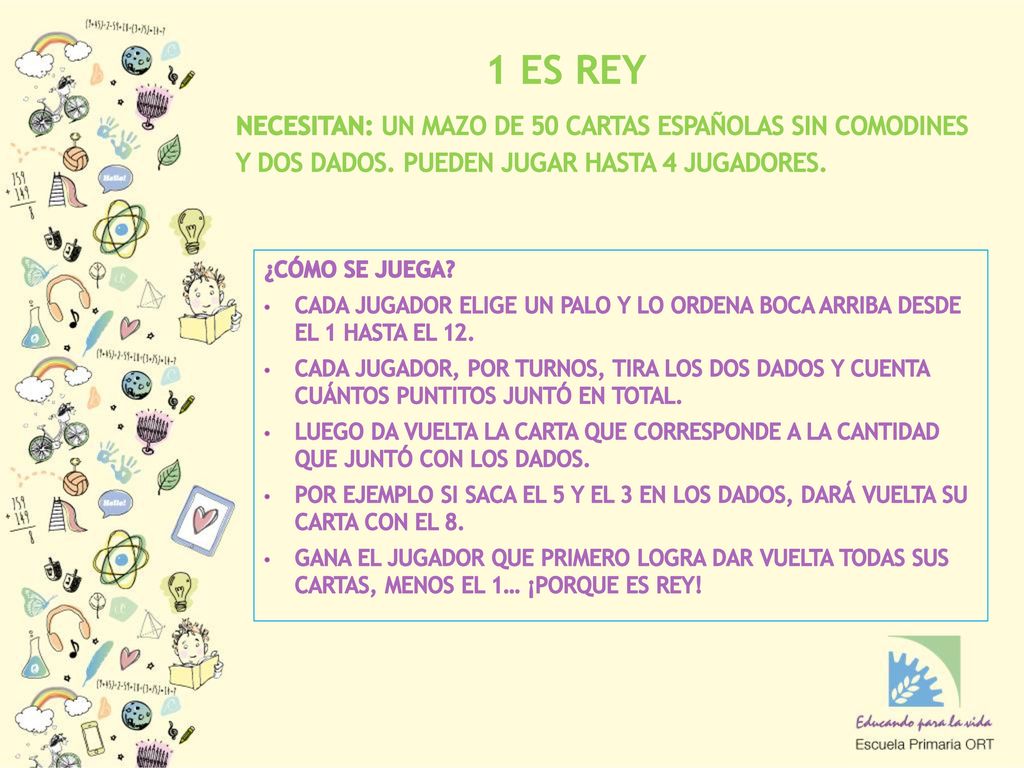 1 ES REY NECESITAN: UN MAZO DE 50 CARTAS ESPAÑOLAS SIN COMODINES Y DOS DADOS. PUEDEN JUGAR HASTA 4 JUGADORES.