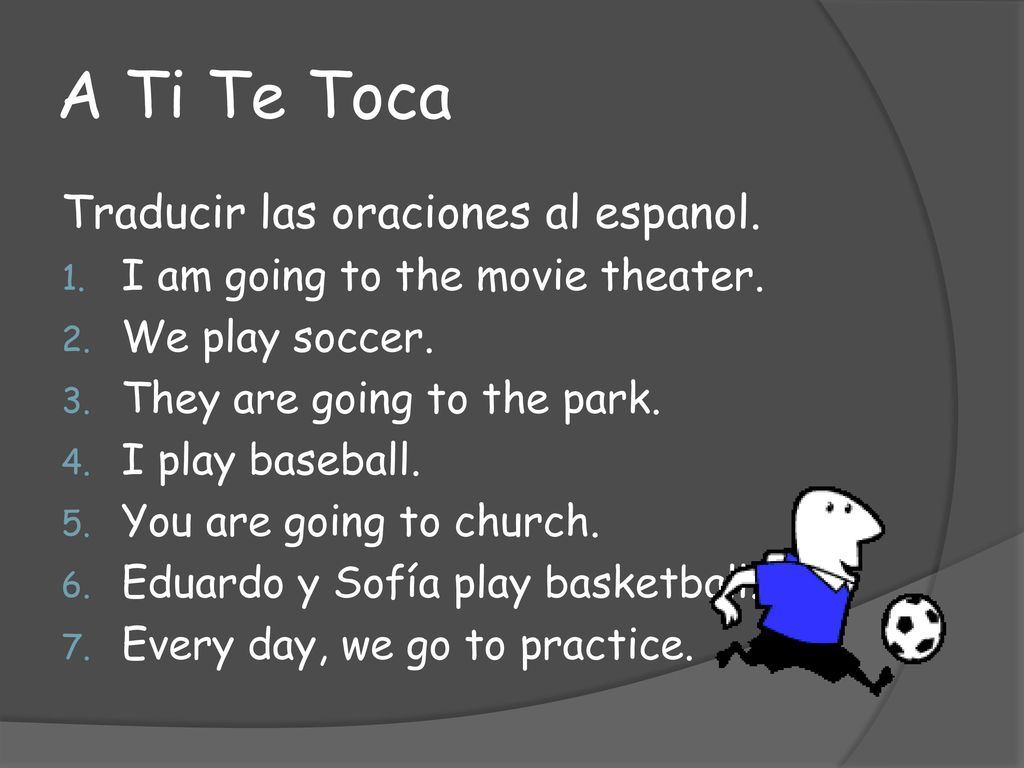 A Ti Te Toca Traducir las oraciones al espanol.