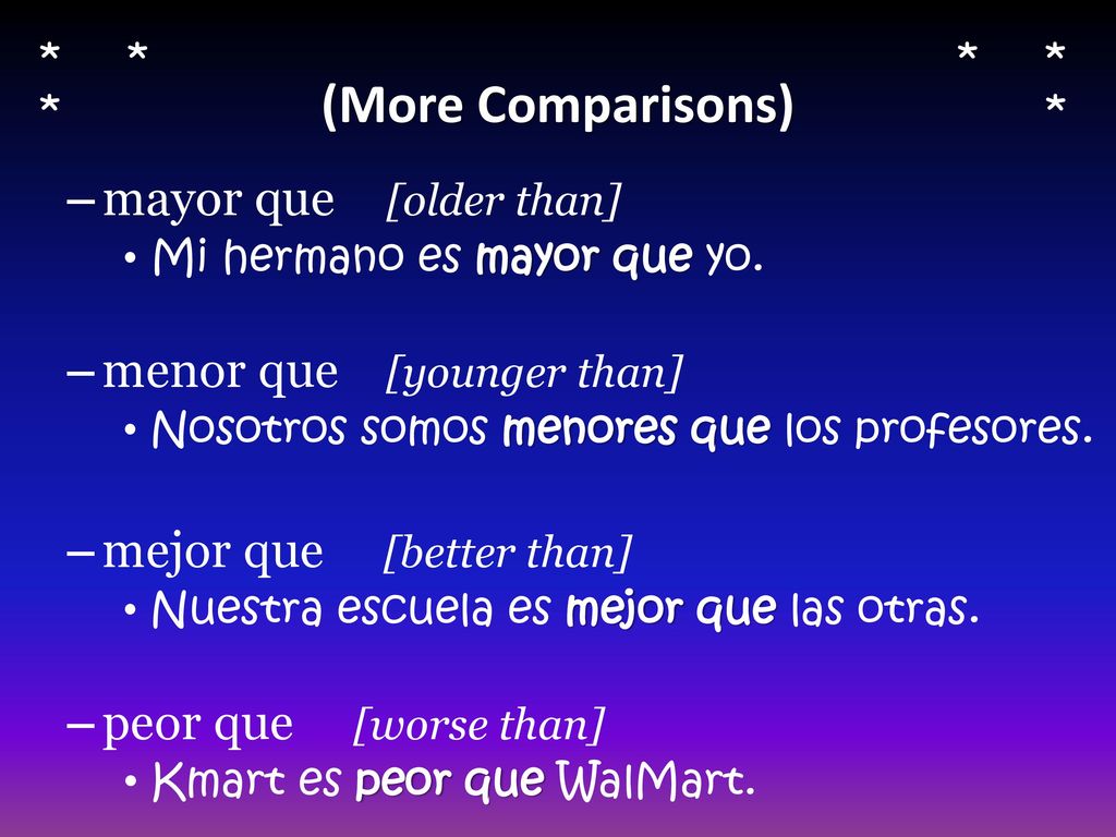(More Comparisons) mayor que [older than] menor que [younger than]