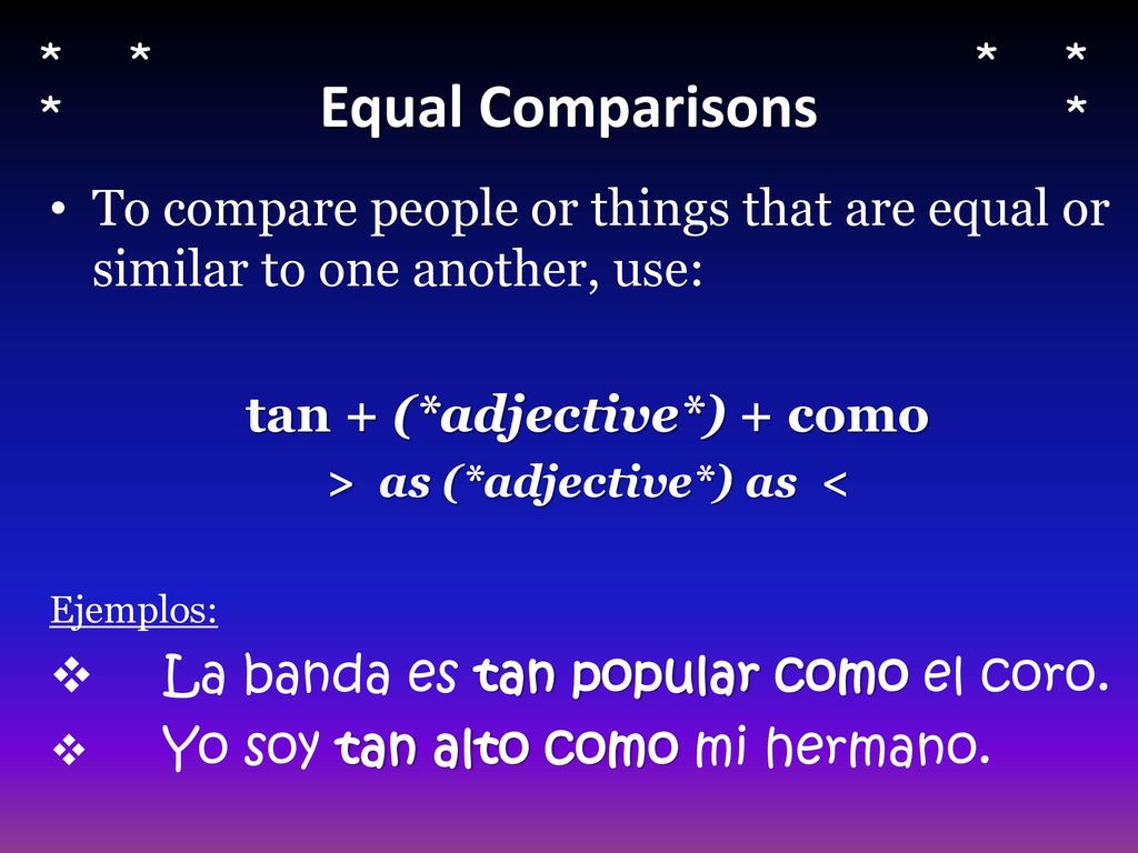 tan + (*adjective*) + como > as (*adjective*) as <