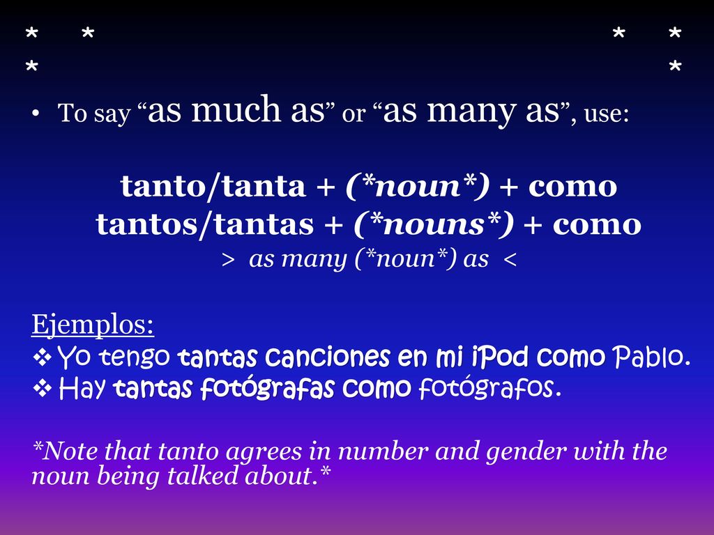 tanto/tanta + (*noun*) + como tantos/tantas + (*nouns*) + como