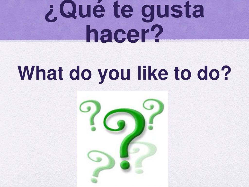 ¿Qué te gusta hacer What do you like to do