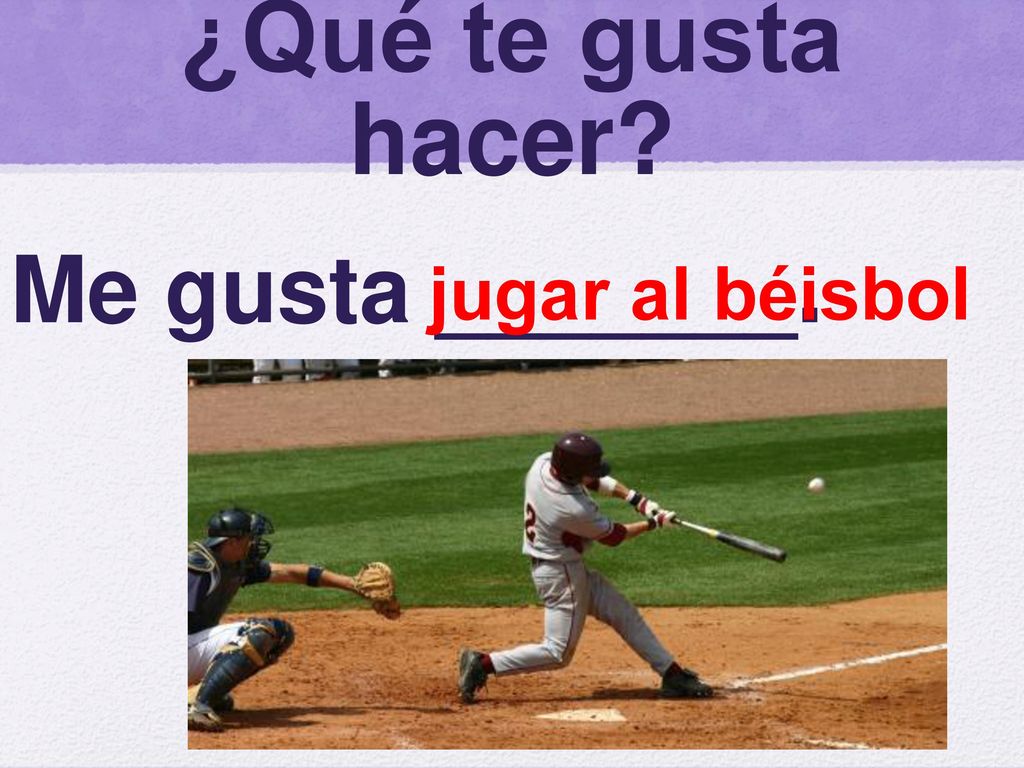 ¿Qué te gusta hacer jugar al béisbol Me gusta _______.