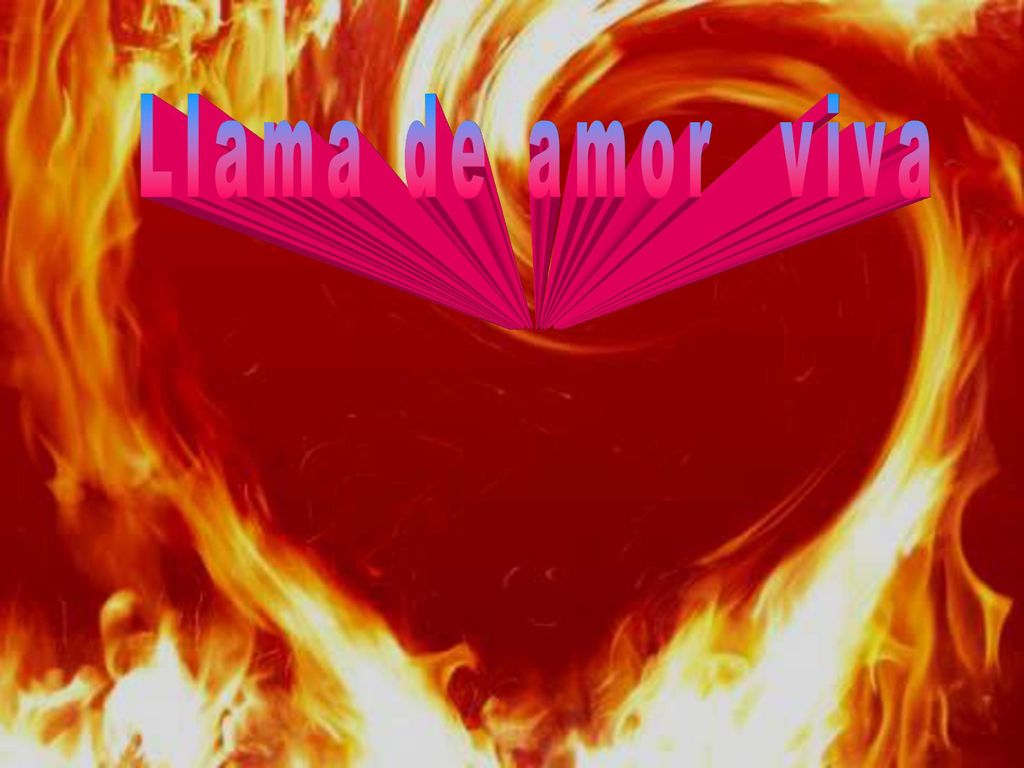 Llama de amor viva Cuando creo que te tengo y te acaricio,