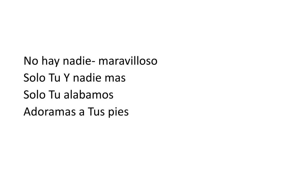 No hay nadie- maravilloso Solo Tu Y nadie mas Solo Tu alabamos Adoramas a Tus pies