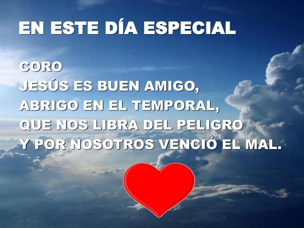EN ESTE DÍA ESPECIAL CORO JESÚS ES BUEN AMIGO, ABRIGO EN EL TEMPORAL,