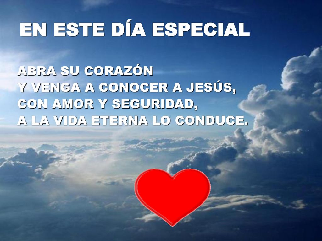 EN ESTE DÍA ESPECIAL ABRA SU CORAZÓN Y VENGA A CONOCER A JESÚS,
