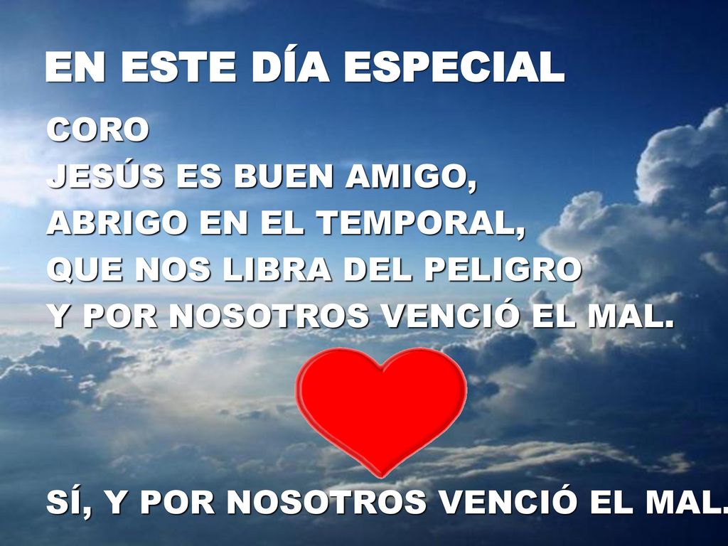 EN ESTE DÍA ESPECIAL CORO JESÚS ES BUEN AMIGO, ABRIGO EN EL TEMPORAL,