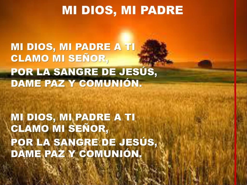 MI DIOS, MI PADRE MI DIOS, MI PADRE A TI CLAMO MI SEÑOR,