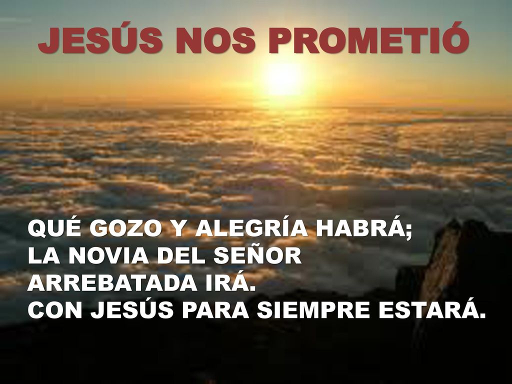 JESÚS NOS PROMETIÓ QUÉ GOZO Y ALEGRÍA HABRÁ; LA NOVIA DEL SEÑOR