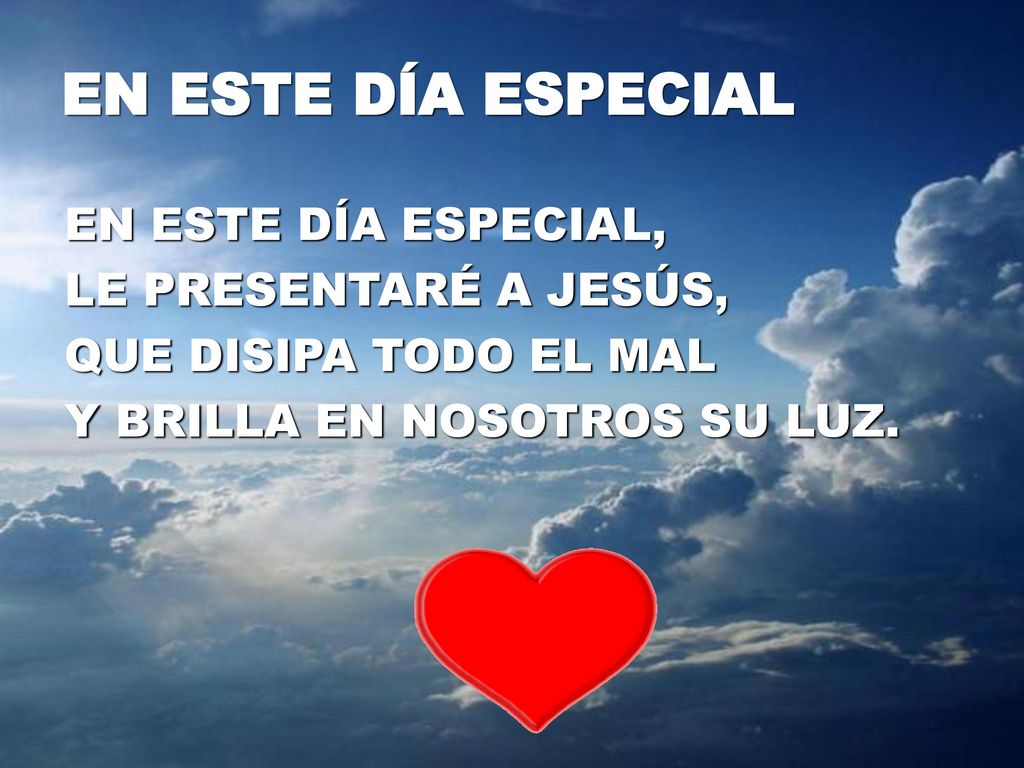 EN ESTE DÍA ESPECIAL En este día especial, le presentaré a Jesús,