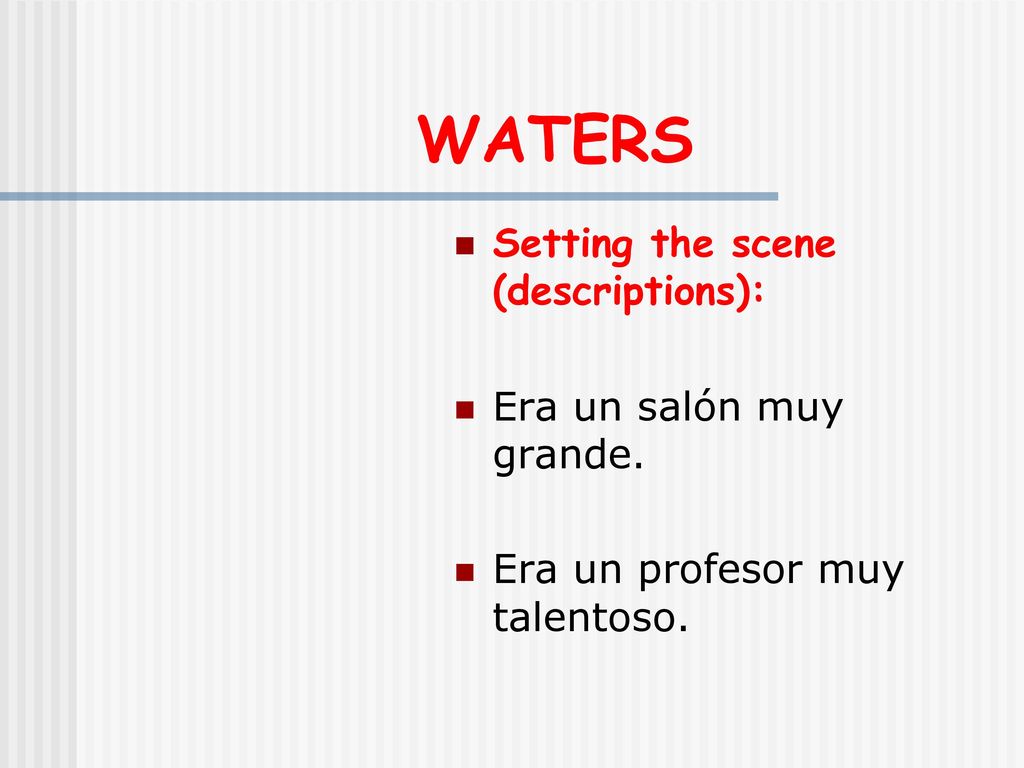 WATERS Setting the scene (descriptions): Era un salón muy grande.